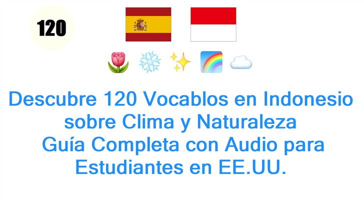 Descubre 120 Vocablos en Indonesio sobre Clima y Naturaleza: Guía Completa con Audio para Estudiantes en EE.UU.